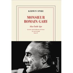 Monsieur Romain Gary. Vol. 3. Alias Emile Ajar : aux bons soins du Mercure de France, 26, rue de Con Kerwin Spire Gallimard