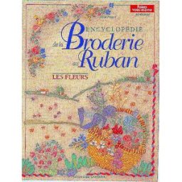 Encyclopédie de la broderie au ruban : les fleurs Marie Pieroni D. Carpentier