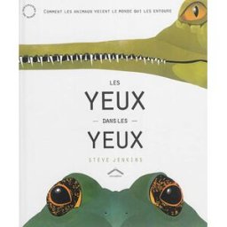 Les yeux dans les yeux : comment les animaux voient le monde qui les entoure Steve Jenkins Circonflexe