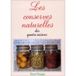 Les Conserves naturelles des quatre saisons collectif Terre vivante
