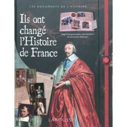 Ils ont changé l'histoire de France collectif Larousse