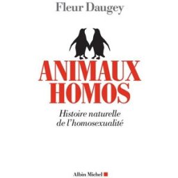 Animaux homos : histoire naturelle de l'homosexualité Fleur Daugey Albin Michel