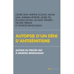 Autopsie d'un déni d'antisémitisme : autour du procès fait à Georges Bensoussan collectif L'Artilleur