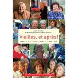 Vieilles, et après! : femmes, vieillissement et société Michèle Charpentier, Anne Quéniart REMUE-MÉNAGE