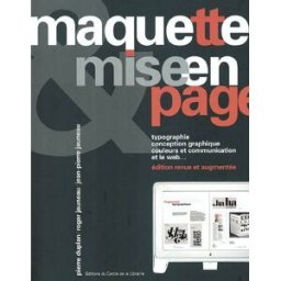 Maquette et mise en page : typographie, conception graphique, couleurs et communication, et le Web.. Pierre Duplan, Roger Jauneau, Jean-Pierre Jauneau Electre-Ed. du Cercle de la Librairie