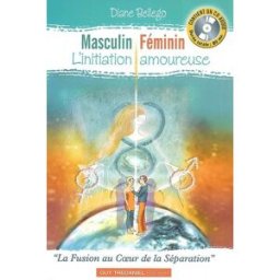 Masculin, féminin : l'initiation amoureuse : la fusion au coeur de la séparation Diane Bellego G. Trédaniel