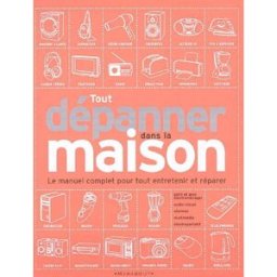 Tout dépanner dans la maison : petit et gros électroménager, audiovisuel, alarmes, outillage électro pessey, christian Marabout