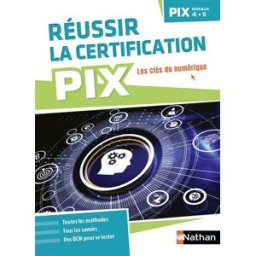 Réussir la certification PIX, niveaux 4-5 : les clés du numérique Benjamin Aupetit, Pierre-Louis Chiambaretto, Mathieu Mounaud Nathan