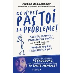 Ce n'est pas toi le problème ! : anxiété, sommeil, problème de poids... : les clés pour agir contre Pierre Bordaberry Leduc.s éditions