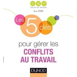 Les 5 clés pour gérer les conflits au travail CSP Formation Dunod