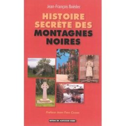 Histoire secrète des montagnes Noires : retour sur 3.000 ans : histoire, aventures, légendes en Cent Jean-François Boedec Ed. des Montagnes noires