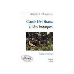 Analyses et réflexions sur Claude Lévi-Strauss, Tristes tropiques : l'autre et l'ailleurs collectif Ellipses
