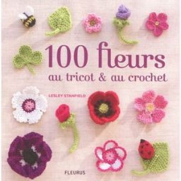 100 fleurs au tricot et au crochet Lesley Stanfield Fleurus