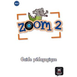 Zoom 2, A1.2 : guide pédagogique Cécile Canon, Manuela Ferreira-Pinto la Maison des langues