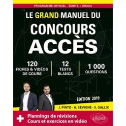 Le grand manuel du concours Accès : 120 fiches & vidéos de cours, 12 tests blancs, 1.000 questions Joachim Pinto, Arnaud Sévigné, Sophie Gallix Ellipses