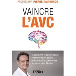 Vaincre l'AVC : comment le reconnaître, comment en guérir, comment le surmonter et comment l'éviter Pierre Amarenco Rocher