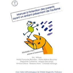 Manuel à l'intention des parents ayant un enfant présentant de l'autisme : éduquer c'est... amener à blondiau, marie-françoise AFD