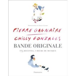 Bande originale : 175 recettes, 1 heure de musique Pierre Gagnaire, Chilly Gonzales Flammarion