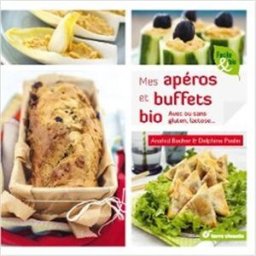 Mes apéros et buffets bio : avec ou sans gluten, lactose... Anahid Bacher Terre vivante