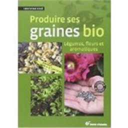 Produire ses graines bio : légumes, fleurs et aromatiques Christian Boué Terre vivante