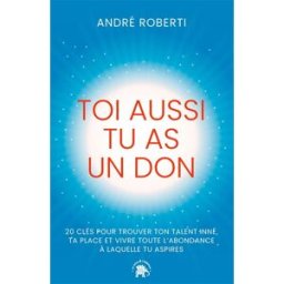Toi aussi tu as un don : 20 clés pour trouver ton talent inné, ta place et vivre toute l'abondance à André Roberti Le Lotus et l'éléphant