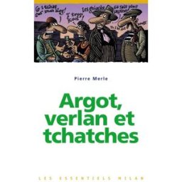 Argot, verlan et tchatches Pierre Merle Milan