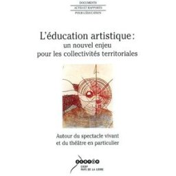 L'éducation artistique : un nouvel enjeu pour les collectivités territoriales : autour du spectacle jean-gabriel carasso, jean-pierre saez, jean-claude lallias, jean-marc lauret, collectif Scéren
