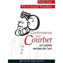 Controverse sur Courbet et l'utilité sociale de l'art Emile Zola, Pierre-Joseph Proudhon Mille et une nuits