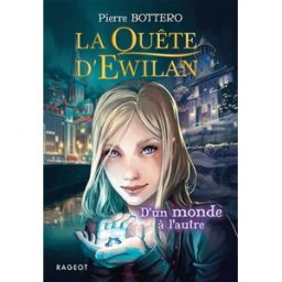 La quête d'Ewilan. Vol. 1. D'un monde à l'autre Pierre Bottero Rageot