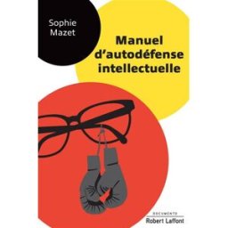 Manuel d'autodéfense intellectuelle Sophie Mazet R. Laffont
