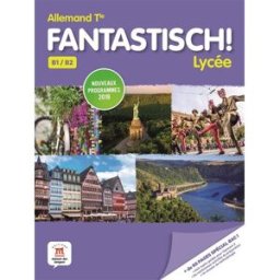Fantastisch ! lycée, allemand terminale, B1-B2 : nouveaux programmes 2019 collectif Editions Maison des langues