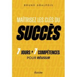 Maîtrisez les clés du succès : 7 jours, 7 compétences pour réussir Bruno Gralpois Diateino
