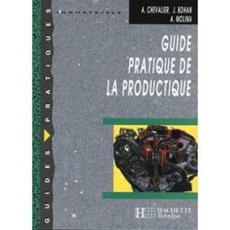 Guide pratique de la productique André Chevalier, Jacques Bohan, Albert Molina Hachette Education