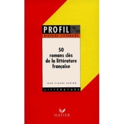 50 romans clés de la littérature française Jean-Claude Berton Hatier