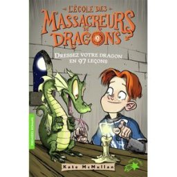 L'école des massacreurs de dragons. Vol. 9. Dressez votre dragon en 97 leçons Kate Hall McMullan Gallimard-Jeunesse