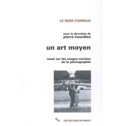 Un art moyen : essai sur les usages sociaux de la photographie pierre bourdieu Minuit