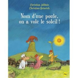 Nom d'une poule, on a volé le soleil ! Christian Jolibois, Christian Heinrich Pocket jeunesse