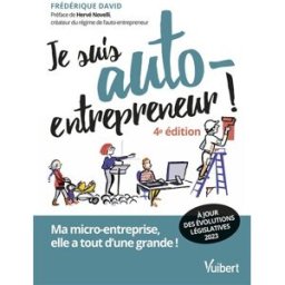 Je suis auto-entrepreneur ! : ma micro-entreprise, elle a tout d'une grande ! Frédérique David Vuibert