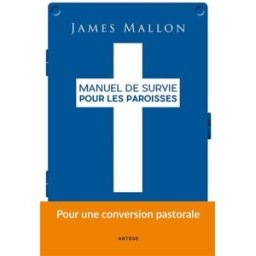 Manuel de survie pour les paroisses : d'une paroisse installée dans la routine à une paroisse de mis James Mallon Artège