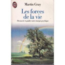 les forces de la vie, découvrir et guider notre énergie psychique martin gray j'ai lu