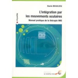 L'intégration par les mouvements oculaires : manuel pratique de la thérapie IMO Danie Beaulieu Le souffle d'or