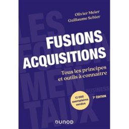 Fusions acquisitions : tous les principes et outils à connaître Olivier Meier, Guillaume Schier Dunod