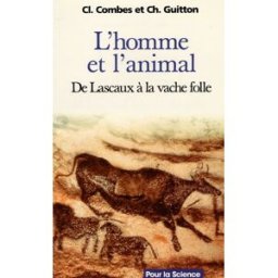 L'homme et l'animal : de Lascaux à la vache folle Claude Combes, Christophe Guitton Pour la science