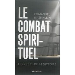 Le combat spirituel : les 7 clés de la victoire Emmanuel Maennlein BLF Europe