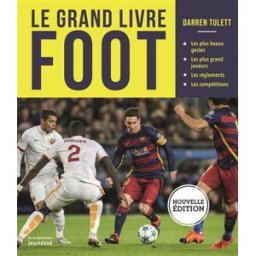 Le grand livre foot : les plus beaux gestes, les plus grands joueurs, les règlements, les compétitio Darren Tulett De La Martinière Jeunesse