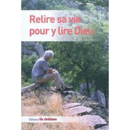 Relire sa vie pour y lire Dieu collectif Vie chrétienne