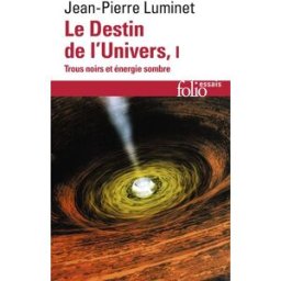 Le destin de l'univers : trous noirs et énergie sombre. Vol. 1 Jean-Pierre Luminet Gallimard