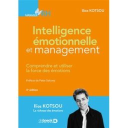 Intelligence émotionnelle et management : comprendre et utiliser la force des émotions Ilios Kotsou De Boeck supérieur
