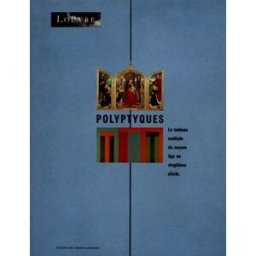 Polyptyques : le tableau multiple du Moyen Age au vingtième siècle collectif RMN-Grand Palais