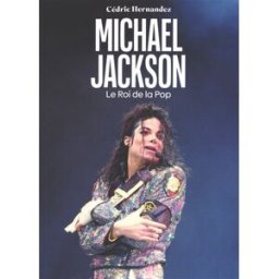 Michael Jackson : le roi de la pop Cédric Hernandez Popcorn